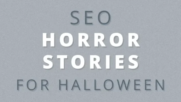 Happy Halloween: My Very Own SEO Horror Stories